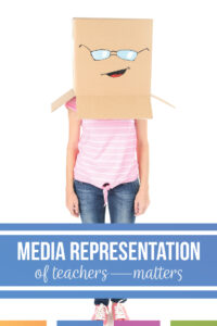 the media representation of teachers matters a great deal