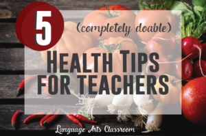 Five health tips for teachers - that are completely doable! (I can do them!)