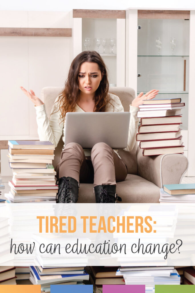 do tired teachers need to be part of education?