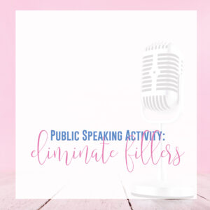 Public speaking activities should address the fillers that creep into speeches.