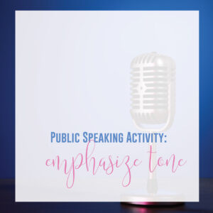 Activities for public speaking can teach students about their tone while speaking.