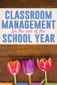 The end of the school year can bring an assortment of classroom management issues. Try these tips from experienced teachers. #classroommanagement