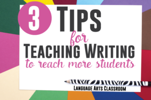 Three Tips for Teaching Writing - to reach more students.