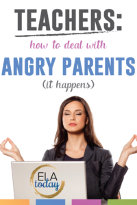 As a teacher, you will encounter angry parents. What should you do? These tips will walk you through the handling of upset parents. #TeacherTips #ELAtoday
