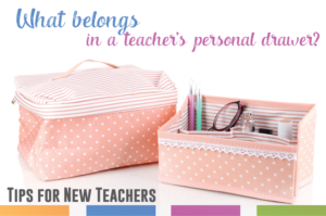 What personal belongings should you keep in your teacher desk? A simple guide for new teachers.