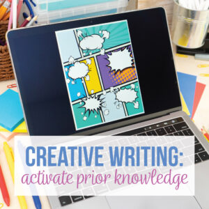Activate prior knowledge when building a creative writing course. When building creative writing lesson plans, build off what students know.