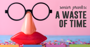 Senior pranks are dangerous, a waste of time, and convey the wrong message about our school system.