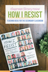 Do you need diverse books for classroom libraries and student choice books? The How I Resist book has short pieces to use as excerpts or quick reads with high school English classes. Teaching ideas for How I Resist are included in this teacher blog post. Add this young adult book to your classroom library.