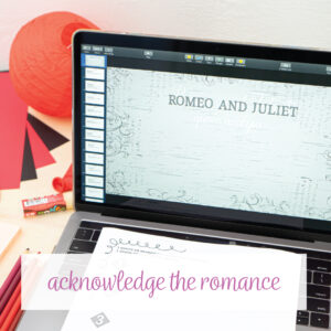 Is Romeo and Juliet a comedy or a romance? Ask students to decide. 