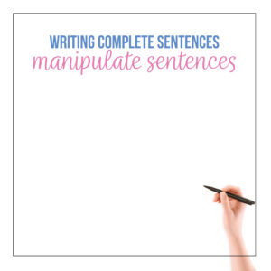 Help students write complete sentences by manipulating certain components. Teaching complete sentences requires playing with sentences. 