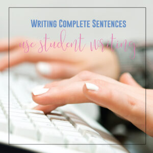 A Complete sentence activity is to use student examples. Connect grammar to writing with students' own work.