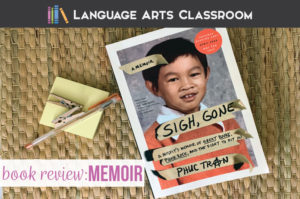 Sigh Gone: book review. Phuc Tran's new memoir is a perfect addition to your secondary classroom. Read on for classroom use ideas, student recommendations, and potential discussion areas.