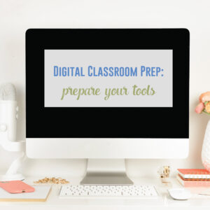 Prepare your digital classroom by deciding what platforms will fit your community of learners.