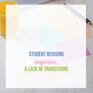 During the revision process over student essays, work on adding strong transitions to student writing. Editing and revising activities will engage student writers. 