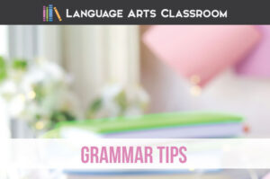 Follow these grammar tips for success in language arts lessons